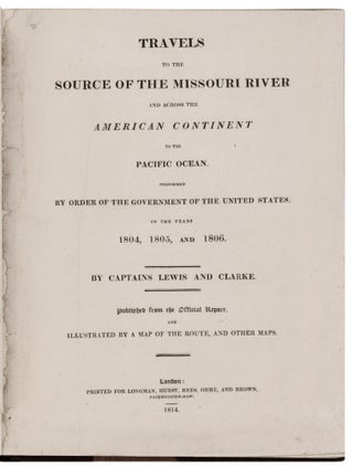 Travels to the Source of the Missouri River and across the American Continent to the Pacific Ocean performed by Order of the Government of the United States, in the years 1804, 1805, and 1806.