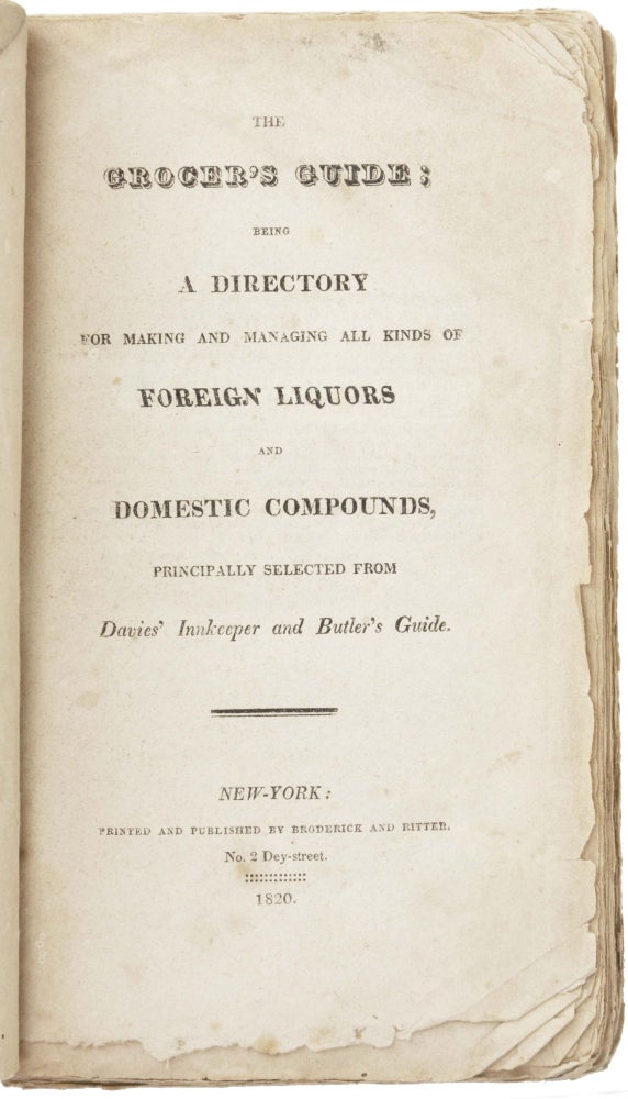 Item #1290 The Grocer’s Guide: Being a Directory for Making and Managing All Kinds of Foreign Liquors And Domestic Compounds, principally selected from Davies’ Innkeeper and Butler’s Guide. GASTRONOMY, John DAVIES.