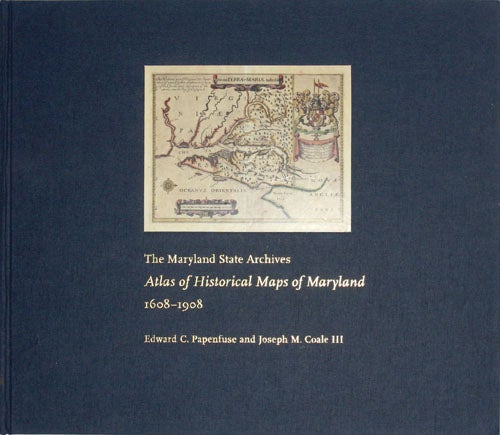 Item #21 The Maryland State Archives Atlas of Historical Maps of Maryland, 1608-1908. Joseph M. Coale III Edward C. Papenfuse.