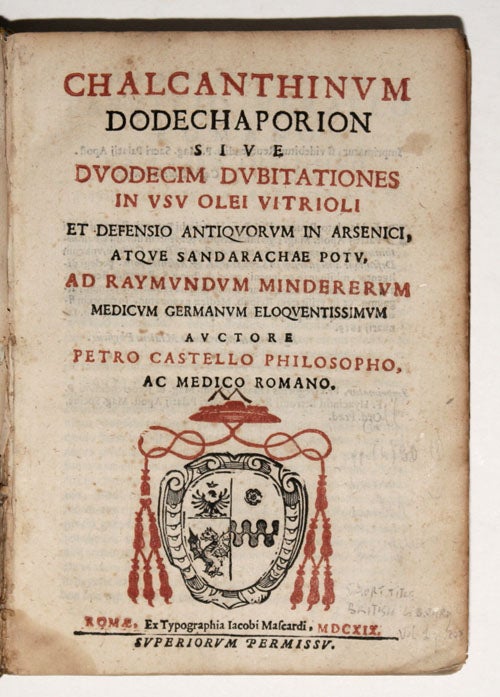 Item #2406 Chalcanthium Dodecaporion sive Duodecim Dubitationes in usu olei Vitrioli et defensio Antiquorum in Arsenici... ad Raymundum Minderum. Pietro CASTELLO.