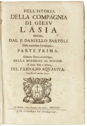 Dell' Istoria della Compagnia di Giesu. L'Asia descritta dal P. Daniello Bartoli della medesima Compagnia. Parte Prima; Il Giappone. Seconda Parte dell'Asia; La Cina. Terza Parte dell'Asia.
