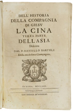 Dell' Istoria della Compagnia di Giesu. L'Asia descritta dal P. Daniello Bartoli della medesima Compagnia. Parte Prima; Il Giappone. Seconda Parte dell'Asia; La Cina. Terza Parte dell'Asia.