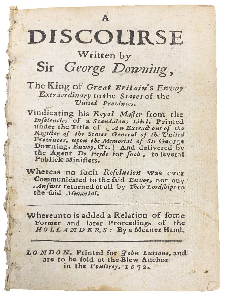 Item #3140 A Discourse written by Sir George Downing, The King of Great Britain's Envoy Extraordinary to the States of the United Provinces. Sir George DOWNING.