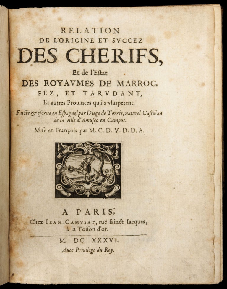 Item #3196 Relation de l'origine et succez des Cherifs et de l'Estat des Royaumes de Maroc, Fez, et Tarudant. Diego de TORRES.