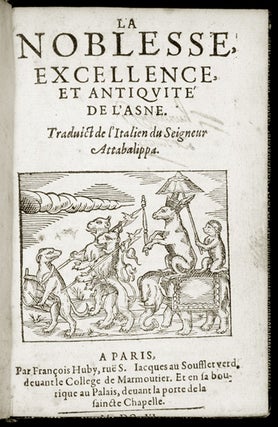 Item #4002 La Noblesse, excellence, et Antiquité de l’Asne. Traduict de l’Italien du...