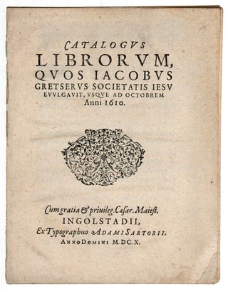 Item #4803 Catalogus Librorum quos Jacobus Gretserus Societatis Iesu evulgavit usque ad Octobrem...
