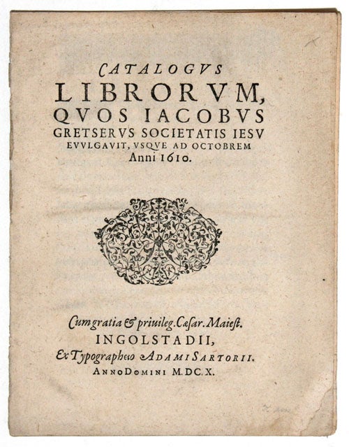 Item #4803 Catalogus Librorum quos Jacobus Gretserus Societatis Iesu evulgavit usque ad Octobrem Anni 1610. Jakob GRETSER.