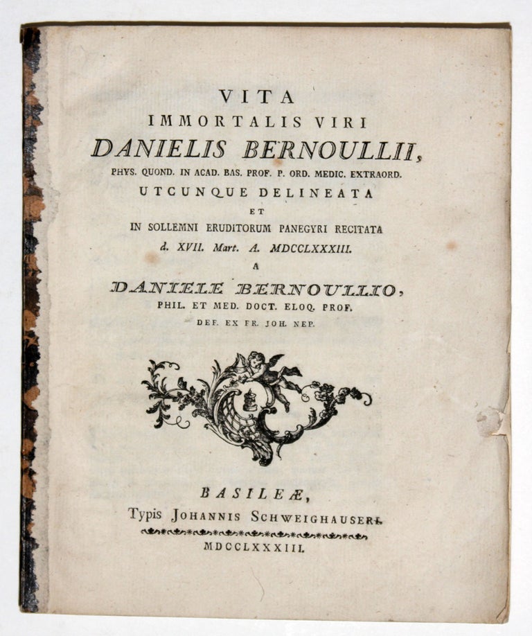 Item #5123 Vita immortalis viri Danielis Bernouilli…delineata et in sollemni Eruditorum Panegyri Recitata d. XVII, Mart. A. MDCCLXXXIII. Daniel I. / BERNOULLI, nephew, Daniel BERNOULLI.
