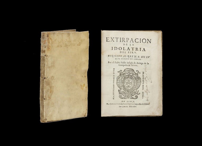 Item #5149 Extirpacion de la Idolatria del Piru. Dirigido al Rey N.S. en su Real Conseio de Indias. PERU, Pablo José / ARRIAGA.