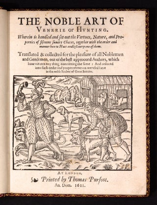 The Noble art of Venerie or Hunting. Wherein is handled and set out the Vertues, Nature, and Properties of fifteen sundry Chaces, together with the order and manner how to Hunt and kill every one of them