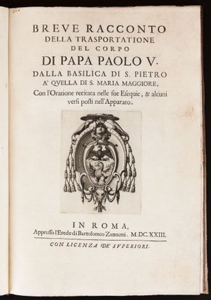 Breve racconto della trasportatione del corpo di Paolo V dalla Basilica di S. Pietro à quella di S. Maria Maggiore con l’oratione recitata nelle sue esequie...