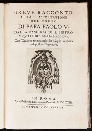 Breve racconto della trasportatione del corpo di Paolo V dalla Basilica di S. Pietro à quella di S. Maria Maggiore con l’oratione recitata nelle sue esequie...