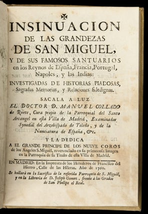 Insinuacion de las grandezas de san Miguel y de sus famosos santuarios en los reynos de España, Francia, Portugal, Napoles y las Indias.