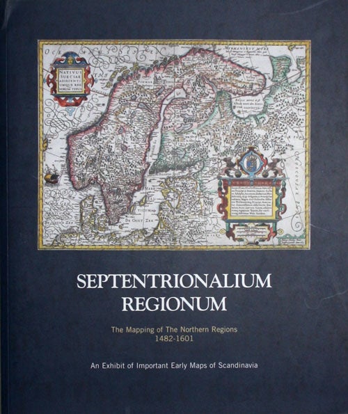Item #7 Septentrionalium Regionum: The Mapping of the Northern Regions 1482-1601. William B. Ginsberg.